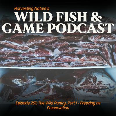 Episode 261: The Wild Pantry, Part I - Freezing as Preservation
