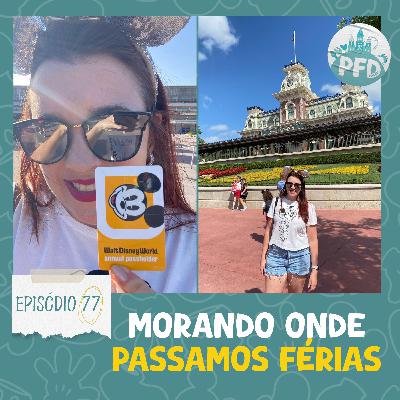 Episódio 77 - Morando onde tiramos Férias