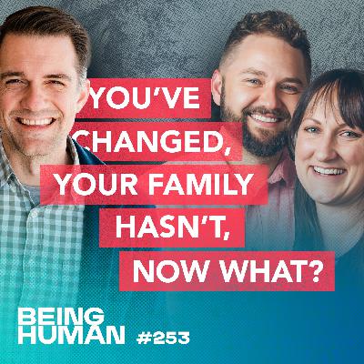 Episode 253: You've Changed, Your Family Hasn't, Now What? Learning to Honor Your Growth without Rejecting the People Who Shaped You
