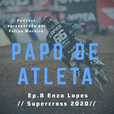 Papo de Atleta // Enzo Lopes #008 // Supercross 2020