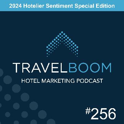 256 - Key Takeaways From the 2024 Hotelier Sentiment Study