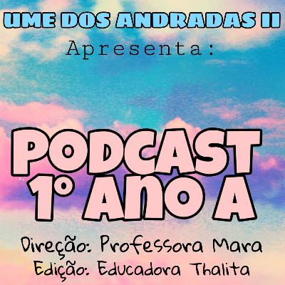 Podcast 1° ano A - UME DOS ANDRADAS II - Santos SP