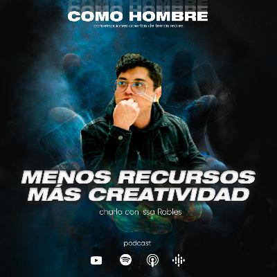 Menos recursos, más creatividad ft. Issa Robles
