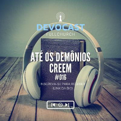 #016 Até os demônios creem #016 Até os demônios creem