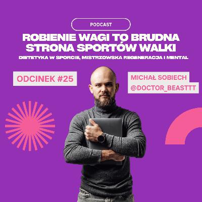 #25 Michał Sobiech - Robienie Wagi To Brudna Strona Sportów Walki. Dietetyka W Sporcie, Mistrzowska Regeneracja, Mental