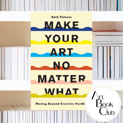 Art Book Club: Make Your Art No Matter What