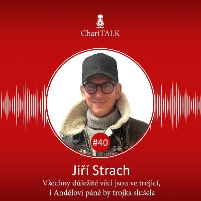 #40 Jiří Strach: Všechny důležité věci jsou ve trojici, i Andělovi Páně by trojka slušela