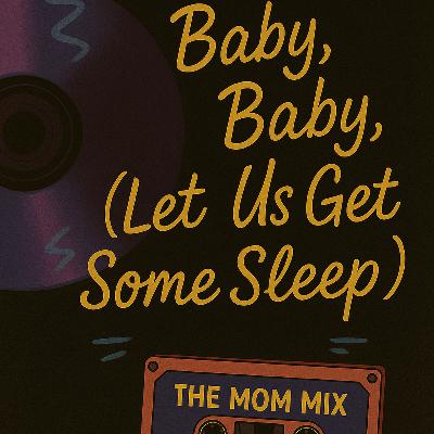 Track 7: Baby, Baby…(Let Us Get Some Sleep)