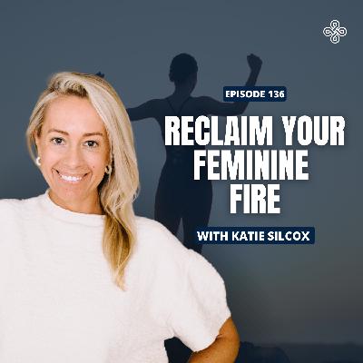 Ep. 136 - From Hustle to Harmony: The Ayurvedic Path to Balance for Modern Women with Katie Silcox