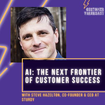 Sturdy's Steve Hazelton On AI: The Next Frontier of Customer Success Sturdy's Steve Hazelton On AI: The Next Frontier of Customer Success