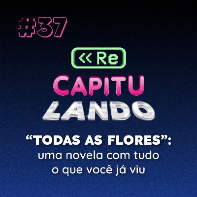"Todas as Flores": uma novela com tudo o que você já viu