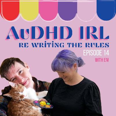 Ep14. AuDHD & Rewriting the Rules with Em, NeuroWild