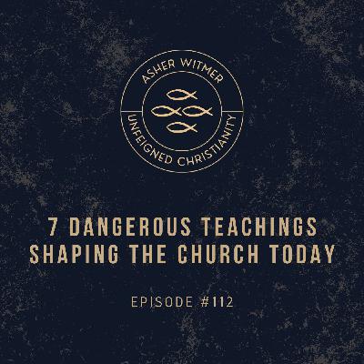 7 Dangerous Teachings Shaping the Church Today