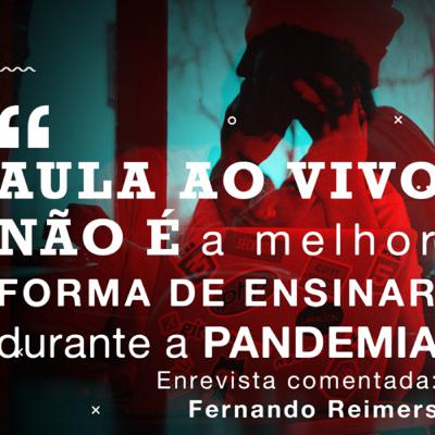 Aula ao vivo não é a melhor forma de ensinar durante a pandemia (Entrevista comentada)
