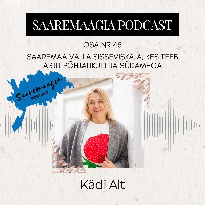#45 Kädi Alt - Saaremaa valla sisseviskaja, kes teeb asju põhjalikult ja südamega