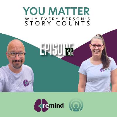 Eps 122 - You Matter: Why Every Person’s Story Counts