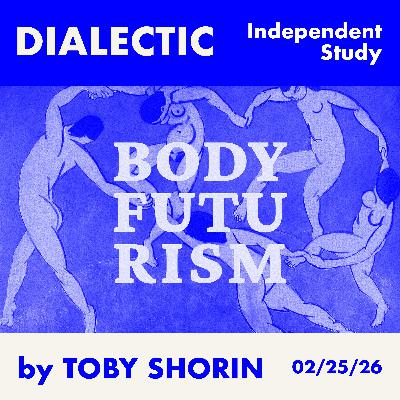 Independent Study: Body Futurism by Toby Shorin (Essay)