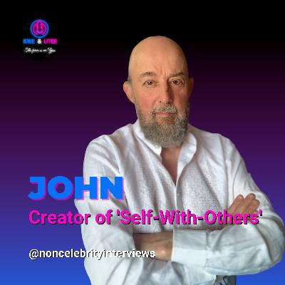John - Creator of 'Self-With-Others'