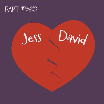Jess & David [Part 2 of 2]: Is There Actually Room for Jess in David’s Life?