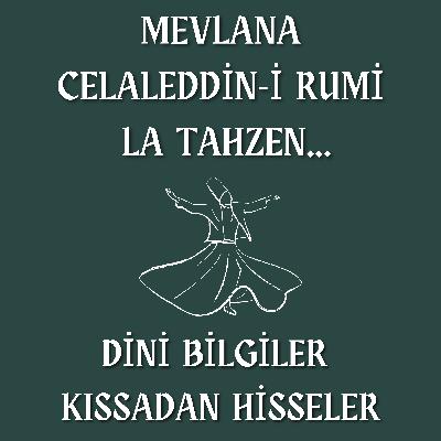 Mevlânâ Celâleddîn-i Rûmî - La Tahzen... Üzülme...