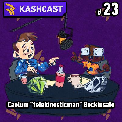 KashCast #23 - Caelum "telekinesticman" Beckinsale KashCast #23 - Caelum "telekinesticman" Beckinsale