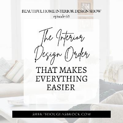 The Interior Design Order That Makes Everything Easier | Ep68