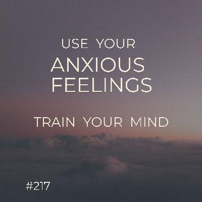 Train Your Mind: Using Anxious Feelings  |  Preview For The Week  |  Seer Sessions #217