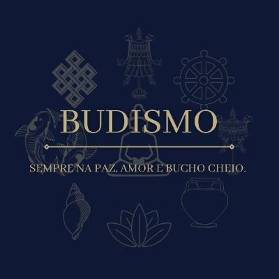 "BUDISMO SEMPRE NA PAZ, AMOR E BUCHO CHEIO"