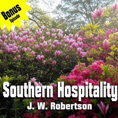 Bonus Episode - Southern Hospitality by J W Robertson