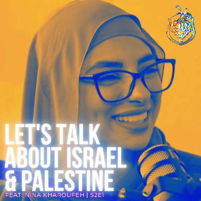 LET'S TALK ABOUT ISRAEL AND PALESTINE feat. Nina Kharoufeh