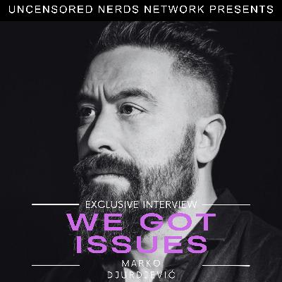 #145 We Got Issues: with Marko Djurdjevic #145 We Got Issues: with Marko Djurdjevic