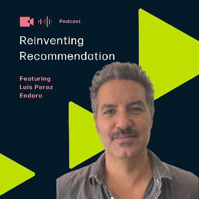 Reinventing Recommendation featuring Luis Perez Endara