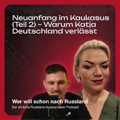 3# Neuanfang im Kaukasus (Teil2) - Warum Katja Deutschland verlässt