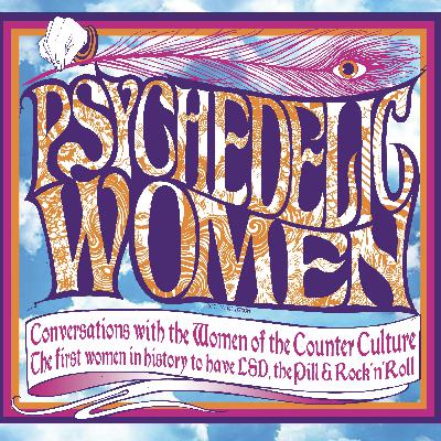 Psychedelic Women: Conversations with the Women of the Counterculture: Ep 11: The Dancing Detective