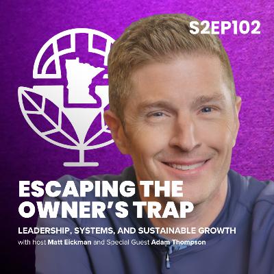 Escaping the Owner’s Trap: Leadership, Systems, and Sustainable Growth