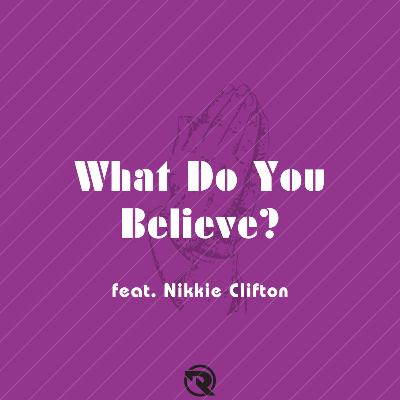 What Do You Believe? (feat. Nikkie Clifton) What Do You Believe? (feat. Nikkie Clifton)