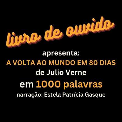 A Volta ao Mundo em 80 Dias de Julio Verne em 1000 Palavras Narração Estela Patrícia Gasque