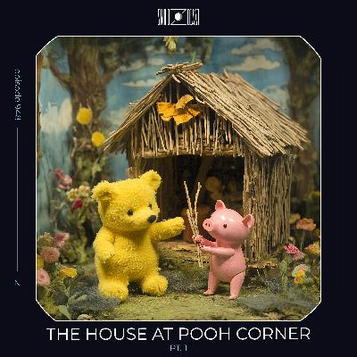 The House at Pooh Corner pt. 1