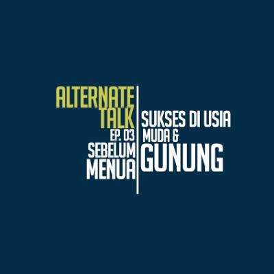 Sebelum Menua 03 - Gunung dan Sukses di Usia Muda Menurut Asep BYS
