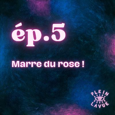 Episode 5 – Marre du rose !