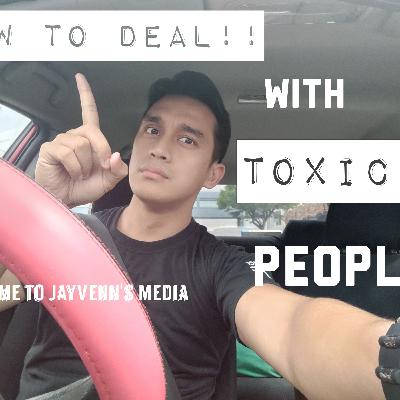 Paano i-handle ang Toxic na Tao!!