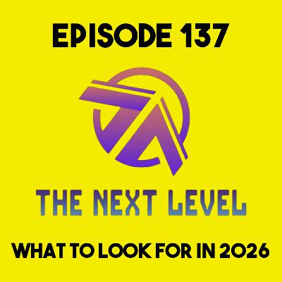 The Next Level Episode 137: What to Look for in 2026