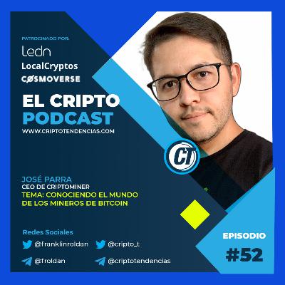 Episodio 52: Conociendo el mundo de los mineros de bitcoin con José Parra CEO de Criptominer