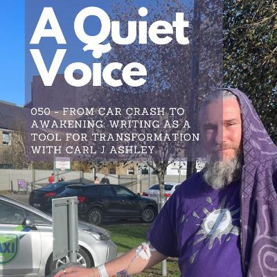 050 - From Car Crash to Awakening: Writing as a Tool for Transformation with Carl J Ashley