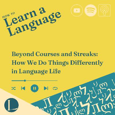Beyond Courses and Streaks: How We Do Things Differently in Language Life Beyond Courses and Streaks: How We Do Things Differently in Language Life