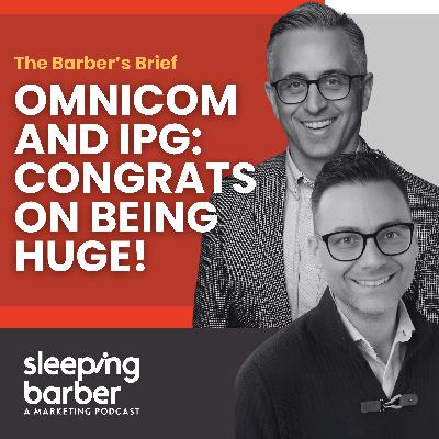 SBP 158: The Barber's Brief - Omnicom and IPG: Congrats On Being Huge! SBP 158: The Barber's Brief - Omnicom and IPG: Congrats On Being Huge!