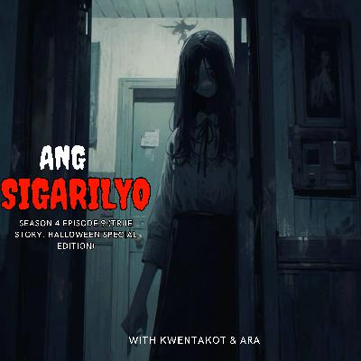 SEASON 4 EPISODE 9 - SIGARILYO (TRUE HALLOWEEN SPECIAL EDITION)
