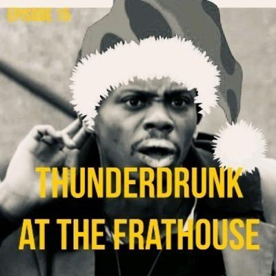 Thunderdrunk at the Frathouse Thunderdrunk at the Frathouse