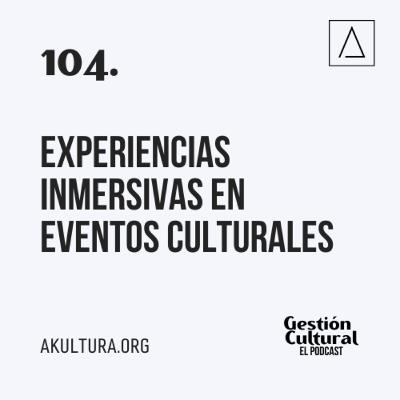 104. Experiencias inmersivas en eventos culturales