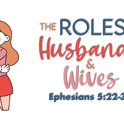 The Roles of Husbands & Wives - Ephesians 5:22-33 - Matthew Niemier